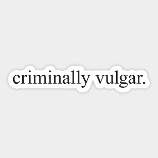 Criminally Vulgar Sticker